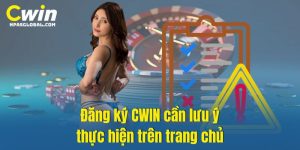Đăng ký CWIN cần lưu ý thực hiện trên trang chủ